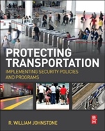 Protecting Transportation: Implementing Security Policies and Programs - ISBN 9780124081017