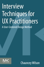 Interview Techniques for UX Practitioners: A User-Centered Design Method - ISBN 9780124103931