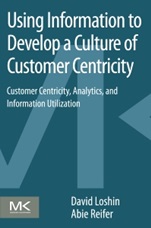 Using Information to Develop a Culture of Customer Centricity: Customer Centricity, Analytics, and Information Utilization - ISBN 9780124105430
