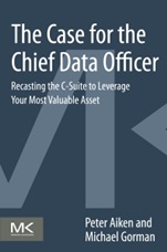 The Case for the Chief Data Officer: Recasting the C-Suite to Leverage Your Most Valuable Asset - ISBN 9780124114630