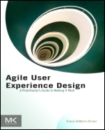 Agile User Experience Design: A Practitioner’s Guide to Making It Work - ISBN 9780124159532