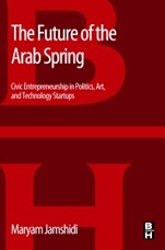 The Future of the Arab Spring: Civic Entrepreneurship in Politics, Art, and Technology Startups - ISBN 9780124165601