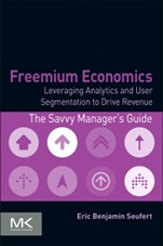 Freemium Economics: Leveraging Analytics and User Segmentation to Drive Revenue - ISBN 9780124166905