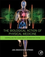 The Biological Action of Physical Medicine: Controlling the Human Bodys Information System - ISBN 9780128000380