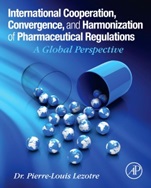 International Cooperation, Convergence and Harmonization of Pharmaceutical Regulations: A Global Perspective - ISBN 9780128000533