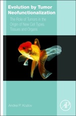 Evolution by Tumor Neofunctionalization: The Role of Tumors in the Origin of New Cell Types, Tissues and Organs - ISBN 9780128001653