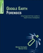 Google Earth Forensics: Using Google Earth Geo-Location in Digital Forensic Investigations - ISBN 9780128002162