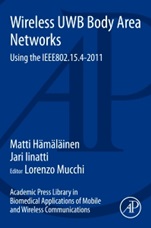 Academic Press Library in Biomedical Applications of Mobile and Wireless Communications: Wireless UWB Body Area Networks: Using the IEEE802.15.4-2011 - ISBN 9780128009314