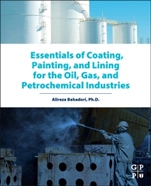 Essentials of Coating, Painting, and Lining for the Oil, Gas and Petrochemical Industries - ISBN 9780128014073