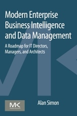 Modern Enterprise Business Intelligence and Data Management: A Roadmap for IT Directors, Managers, and Architects - ISBN 9780128015391