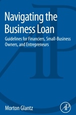 Navigating the Business Loan: Guidelines for Financiers, Small-Business Owners, and Entrepreneurs - ISBN 9780128016985