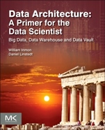 Data Architecture: A Primer for the Data Scientist: Big Data, Data Warehouse and Data Vault - ISBN 9780128020449