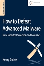 How to Defeat Advanced Malware: New Tools for Protection and Forensics - ISBN 9780128027318