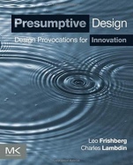 Presumptive Design: Design Provocations for Innovation - ISBN 9780128030868
