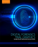 Digital Forensics Trial Graphics: Teaching the Jury through Effective Use of Visuals - ISBN 9780128034835