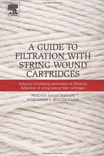 A Guide to Filtration with String Wound Cartridges: Influence of Winding Parameters on Filtration Behaviour of String Wound Filter Cartridges - ISBN 9780128048474