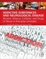 Addictive Substances and Neurological Disease: Alcohol, Tobacco, Caffeine, and Drugs of Abuse in Everyday Lifestyles - ISBN 9780128053737