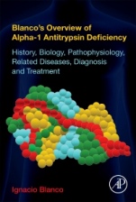 Blancos Overview of Alpha-1 Antitrypsin Deficiency: History, Biology, Pathophysiology, Related Diseases, Diagnosis and Treatment - ISBN 9780128095300