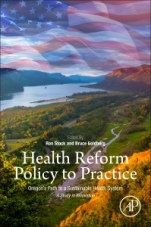 Health Reform Policy to Practice: Oregon’s Path to a Sustainable Health System: A Study in Innovation - ISBN 9780128098271