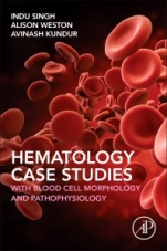 Haematology Case Studies with Blood Cell Morphology and Pathophysiology - ISBN 9780128119112
