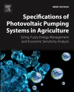 Specifications of Photovoltaic Pumping Systems in Agriculture: Sizing, Fuzzy Energy Management and Economic Sensitivity Analysis - ISBN 9780128120392