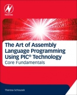 The Art of Assembly Language Programming Using PIC® Technology: Core Fundamentals - ISBN 9780128126172