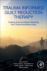 Trauma Informed Guilt Reduction Therapy: Treating Guilt and Shame Resulting from Trauma and Moral Injury - ISBN 9780128147801