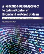 A Relaxation-Based Approach to Optimal Control of Hybrid and Switched Systems: A Practical Guide for Engineers - ISBN 9780128147887