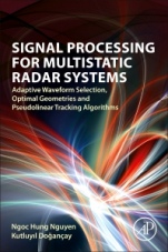 Signal Processing for Multistatic Radar Systems: Adaptive Waveform Selection, Optimal Geometries and Pseudolinear Tracking Algorithms - ISBN 9780128153147