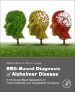 EEG-Based Diagnosis of Alzheimer Disease: A Review and Novel Approaches for Feature Extraction and Classification Techniques - ISBN 9780128153925