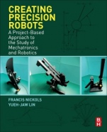 Creating Precision Robots: A Project-Based Approach to the Study of Mechatronics and Robotics - ISBN 9780128157589