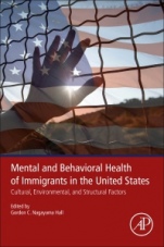 Mental and Behavioral Health of Immigrants in the United States: Cultural, Environmental, and Structural Factors - ISBN 9780128161173