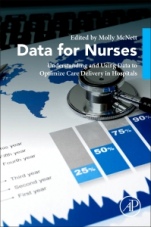 Data for Nurses: Understanding and Using Data to Optimize Care Delivery in Hospitals and Health Systems - ISBN 9780128165430