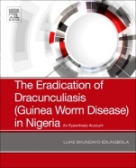 The Eradication of Dracunculiasis (Guinea Worm Disease) in Nigeria: An Eyewitness Account - ISBN 9780128167649