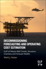 Decommissioning Forecasting and Operating Cost Estimation: Gulf of Mexico Well Trends, Structure Inventory and Forecast Models - ISBN 9780128181133