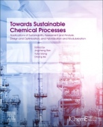 Towards Sustainable Chemical Processes: Applications of Sustainability Assessment and Analysis, Design and Optimization, and Hybridization and Modularization - ISBN 9780128183762