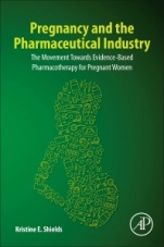 Pregnancy and the Pharmaceutical Industry: The Movement towards Evidence-Based Pharmacotherapy for Pregnant Women - ISBN 9780128185506
