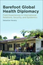 Barefoot Global Health Diplomacy: Field Experiences in International Relations, Security, and Epidemics - ISBN 9780128186817