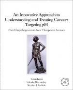 An Innovative Approach to Understanding and Treating Cancer: Targeting pH: From Etiopathogenesis to New Therapeutic Avenues - ISBN 9780128190593