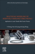 Multiscale Modeling of Additively Manufactured Metals: Application to Laser Powder Bed Fusion Process - ISBN 9780128196007