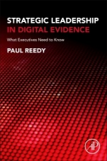 Strategic Leadership in Digital Evidence: What Executives Need to Know - ISBN 9780128196182
