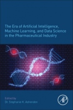 The Era of Artificial Intelligence, Machine Learning, and Data Science in the Pharmaceutical Industry - ISBN 9780128200452