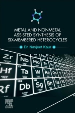 Metal and Nonmetal Assisted Synthesis of Six-Membered Heterocycles - ISBN 9780128202821