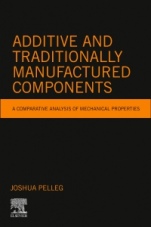 Additive and Traditionally Manufactured Components: A Comparative Analysis of Mechanical Properties - ISBN 9780128219188