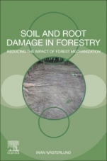 Soil and Root Damage in Forestry: Reducing the Impact of Forest Mechanization - ISBN 9780128220702