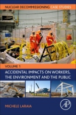 Nuclear Decommissioning Case Studies: Volume One - Accidental Impacts on Workers, the Environment and Society - ISBN 9780128237007