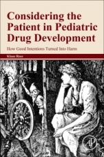 Considering the Patient in Pediatric Drug Development: How Good Intentions Turned Into Harm - ISBN 9780128238882
