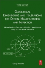 Geometrical Dimensioning and Tolerancing for Design, Manufacturing and Inspection: A Handbook for Geometrical Product Specification Using ISO and ASME Standards - ISBN 9780128240618