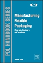 Manufacturing Flexible Packaging: Materials, Machinery, and Techniques - ISBN 9780323264365