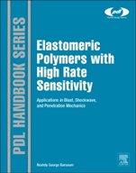Elastomeric Polymers with High Rate Sensitivity: Applications in Blast, Shockwave, and Penetration Mechanics - ISBN 9780323354004